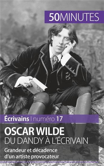 Couverture du livre « Oscar Wilde du dandy à l'écrivain : grandeur et décadence d'un artiste provocateur » de Herve Romain aux éditions 50minutes.fr