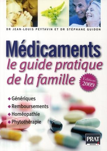 Couverture du livre « Médicaments, le guide pratique de la famille ; génériques, remboursements, homéopathie, phytothérapie (édition 2009) » de Jean-Louis Peytavin aux éditions Prat