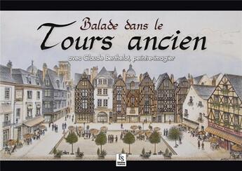 Couverture du livre « Balade dans le Tours ancien avec Claude Berthelot, peintre-imagier » de Claude Berthelot aux éditions Editions Sutton