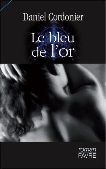 Couverture du livre « Le bleu de l'or » de Daniel Cordonier aux éditions Favre