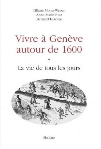 Couverture du livre « VIVRE A GENEVE AUTOUR DE 1600 : LA VIE DE TOUS LES JOURS » de Liliane Mottu-Weber aux éditions Slatkine