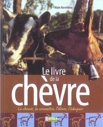 Couverture du livre « Le livre de la chevre - la choisir, la connaitre, l'elever, l'eduquer » de Alain Raveneau aux éditions Rustica