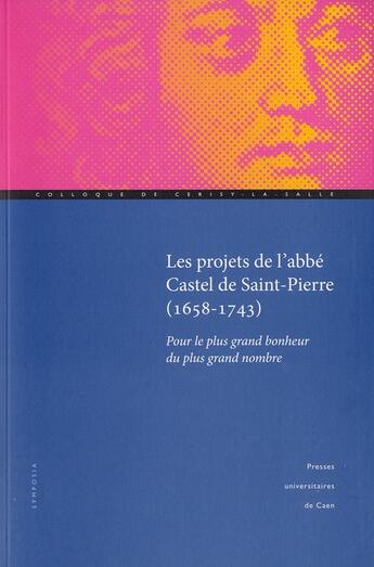 Couverture du livre « Les projets de l'abbe Castel de Saint-Pierre (1658-1743) ; pour le plus grand bonheur du plus grand nombre » de Dornier et Poulou aux éditions Pu De Caen