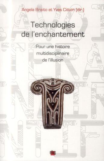 Couverture du livre « Technologies de l'enchantement. pour une histoire multidisciplinaire de l'illusion » de Yves Citton et Angela Braito aux éditions Uga Éditions