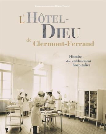 Couverture du livre « L'hotel-dieu de clermont-ferrand - histoire d'un etablissement hospitalier » de Bernard Dompnier aux éditions Pu De Clermont Ferrand