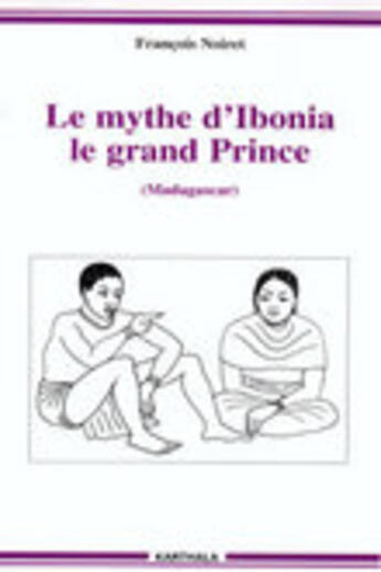 Couverture du livre « Le mythe d'ibonia, le grand prince - madagascar » de Francois Noiret aux éditions Karthala