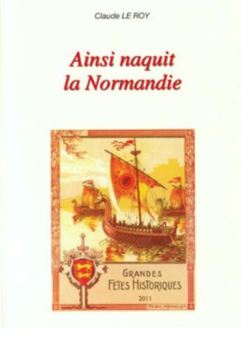 Couverture du livre « Ainsi naquit la Normandie » de Claude Le Roy aux éditions Charles Corlet