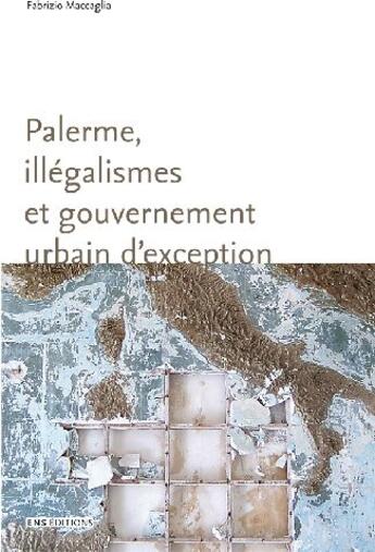 Couverture du livre « Palerme, illégalismes et gouvernement urbains d'exception » de Fabrizio Maccaglia aux éditions Ens Lyon