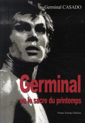 Couverture du livre « Germinal ou le sacre du printemps » de Germinal Casado aux éditions France Europe