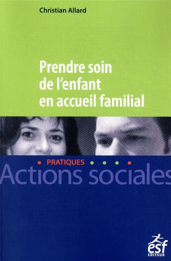 Couverture du livre « Prendre soin de l'enfant en accueil familial » de Christian Allard aux éditions Esf Social