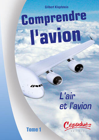 Couverture du livre « Comprendre l'avion t.1 ; l'air et l'avion » de Gilbert Klopfstein aux éditions Cepadues