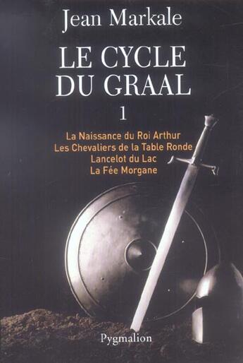 Couverture du livre « Le cycle du graal t1 (vol. 1 a 4) - la naissance du roi arthur, les chevaliers de la table ronde, la » de Jean Markale aux éditions Pygmalion