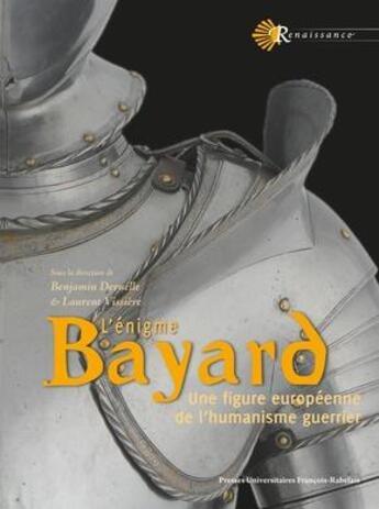 Couverture du livre « L'énigme Bayard : une figure européenne de l'humanisme guerrier » de Laurent Vissiere et Benjamin Deruelle aux éditions Pu Francois Rabelais