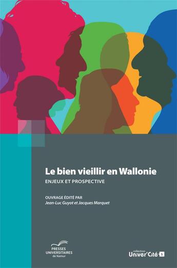 Couverture du livre « Le bien vieillir en Wallonie ; enjeux et prospective » de Jacques Marquet et Jean-Luc Guyot aux éditions Pu De Namur