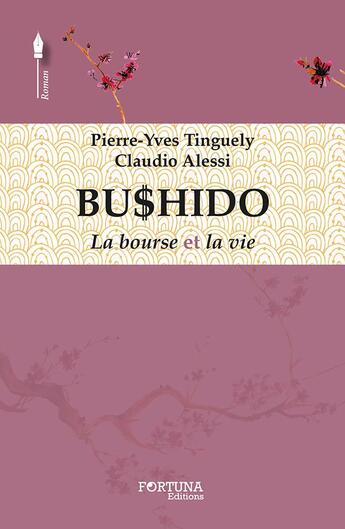 Couverture du livre « Bushido ; la bourse et la vie » de Pierre-Yves Tinguely et Claudio Alessi aux éditions Fortuna