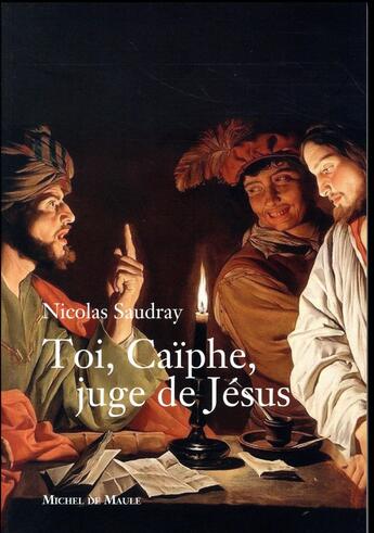 Couverture du livre « Toi, Caïphe, juge de Jésus » de Nicolas Saudray aux éditions Michel De Maule