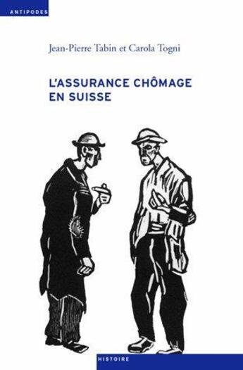 Couverture du livre « L'assurance chômage en Suisse ; une sociohistoire (1924-1982) » de Jean-Pierre Tabin et Carola Togni aux éditions Antipodes Suisse