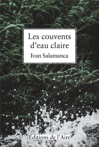 Couverture du livre « Les couvents d'eau claire » de Ivan Salamanca aux éditions Éditions De L'aire