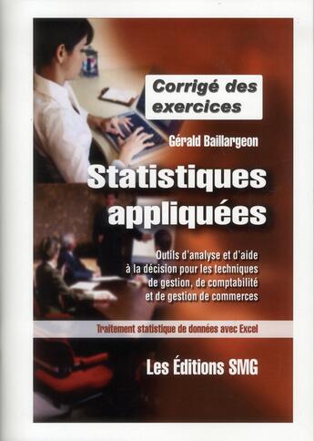 Couverture du livre « Statistiques appliquees - corrige des exercices - outils d'analyse et d'aide a la decision pour les » de Gerald Baillargeon aux éditions Smg