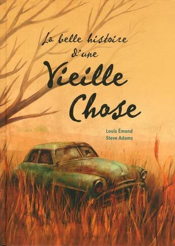 Couverture du livre « La belle histoire d'une vieille chose » de Louis Emond et Steve Adams aux éditions La Bagnole