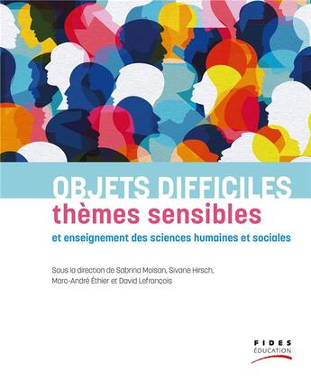 Couverture du livre « Objets difficiles, thèmes sensibles et enseignement des sciences humaine et sociales » de Marc-Andre Ethier et David Lefrancois et Sabrina Moisan et Collectif et Sirvane Hirsch aux éditions Fides