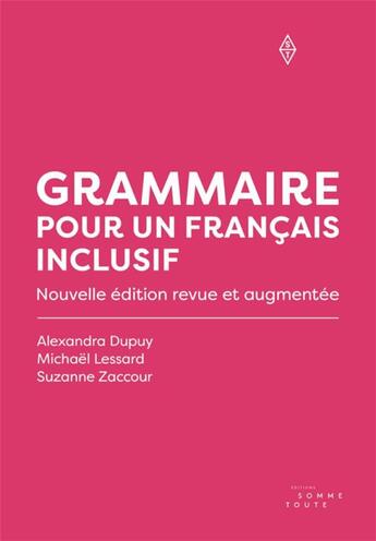 Couverture du livre « Grammaire pour un français inclusif : Nouvelle édition revue et augmentée » de Suzanne Zaccour et Michael Lessard et Alexandra Dupuy aux éditions Editions Somme Toute