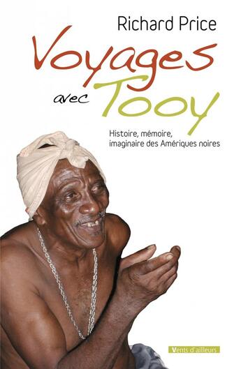 Couverture du livre « Voyages avec tooy ; histoire, mémoire, imaginaire des Amériques noires » de Richard Price aux éditions Vents D'ailleurs