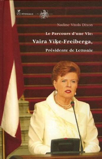 Couverture du livre « Le parcours d'une vie : Vaira Vike-Freiberga, présidente de Lettonie » de Nadine Vitols Dixon aux éditions L'archange Minotaure