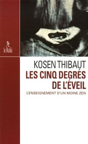 Couverture du livre « Les cinq degrés de l'éveil - L'enseignement d'un moine zen » de Kosen Thibaut aux éditions Relie