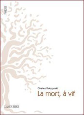 Couverture du livre « La mort, à vif » de Charles Dobzynski aux éditions L'amourier