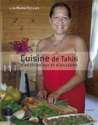 Couverture du livre « Cuisine de Tahïti d'aujourd hui et d'ailleurs » de Lisa Mairai Bellais aux éditions Au Vent Des Iles