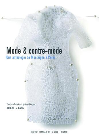 Couverture du livre « Mode et contre-mode ; une anthologie de Montaigne à Perec » de Abigail S. Lang aux éditions Institut Francais De La Mode