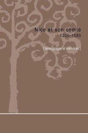 Couverture du livre « Nice et son comté 1200-1580 ; témoignages et mémoires » de  aux éditions Memoires Millenaires