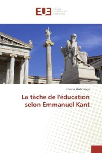 Couverture du livre « La tAche de l'education selon emmanuel Kant » de Etienne Ouedraogo aux éditions Editions Universitaires Europeennes