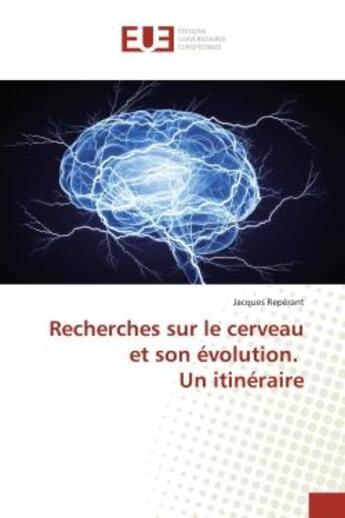 Couverture du livre « Recherches sur le cerveau et son evolution. un itineraire » de Reperant Jacques aux éditions Editions Universitaires Europeennes