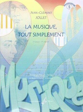 Couverture du livre « La musique tout simplement t.5 : cycle 2 ; 1e année ; livre du professeur » de Jean-Clement Jollet aux éditions Gerard Billaudot