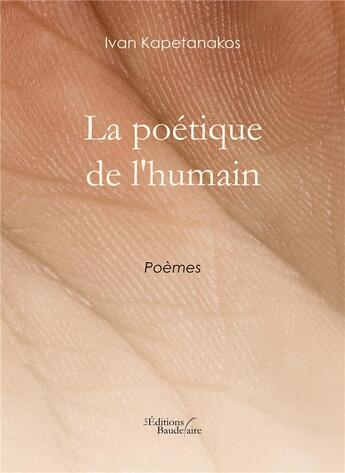 Couverture du livre « La poétique de l'humain » de Ivan Kapetanakos aux éditions Baudelaire