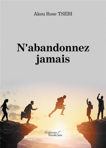 Couverture du livre « N'abandonnez jamais » de Akou Rose Tsebi aux éditions Baudelaire