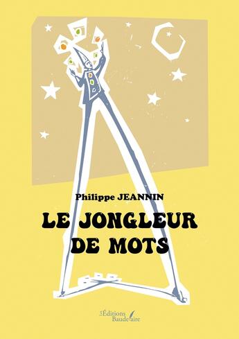 Couverture du livre « Le jongleur de mots » de Philippe Jeannin aux éditions Baudelaire