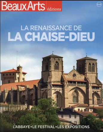 Couverture du livre « La renaissance de la Chaise-Dieu ; l'abbaye, le festival, les expositions » de  aux éditions Beaux Arts Editions