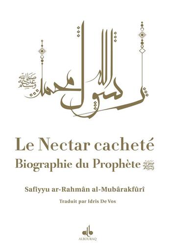 Couverture du livre « Le nectar cacheté : biographie du prophète » de Safiyyu Ar-Rahman Al-Mubarakfuri aux éditions Albouraq