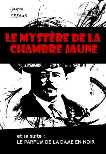 Couverture du livre « Le mystère de la chambre jaune ; le parfum de la dame en noir » de Gaston Leroux aux éditions Ink Book