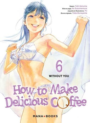 Couverture du livre « How to make delicious coffee Tome 6 » de Yuka Murayama et Yuki Aonuma et Ao Suzumemura aux éditions Mana Books