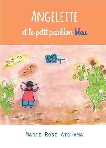 Couverture du livre « Angelette et le petit papillon bleu » de Marie-Rose Atchama aux éditions Bookelis