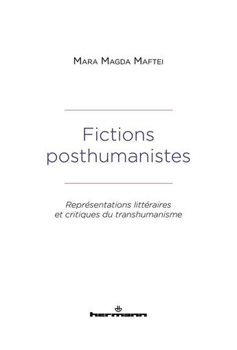 Couverture du livre « Fictions posthumanistes : représentations littéraires et critiques du transhumanisme » de Mara Magda Maftei aux éditions Hermann