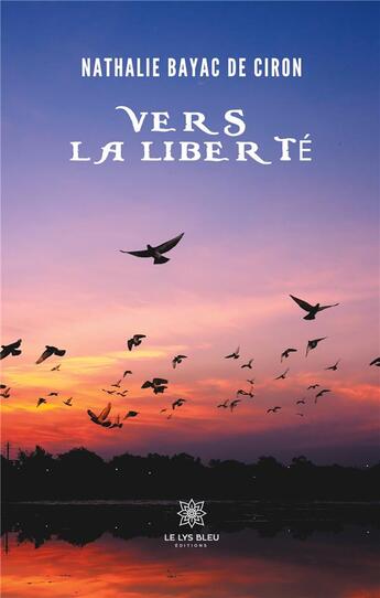 Couverture du livre « Vers la liberté » de Nathalie Bayac De Ciron aux éditions Le Lys Bleu