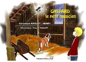 Couverture du livre « Gaspard - Le petit musicien » de Veronique Raguet-Henry et Pascal Raguet aux éditions Editions Cherubins