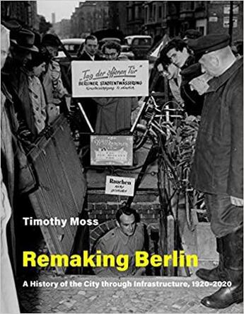 Couverture du livre « Remaking berlin : a history of the city through infrastructure, 1920-2020 » de Moss Timothy aux éditions Mit Press