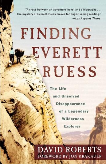 Couverture du livre « FINDING EVERETT RUESS - THE LIFE AND UNSOLVED DISAPPEARANCE OF A LEGENDARY WILDERNESS EXPLORER » de David Roberts et Jon Krakauer aux éditions Broadway Books