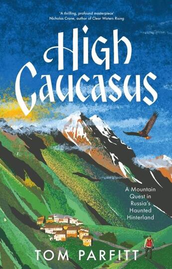 Couverture du livre « HIGH CAUCASUS - A MOUNTAIN QUEST IN RUSSIA''S HAUNTED HINTERLAND » de Tom Parfitt aux éditions Headline